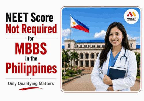 NEET Score Not Required for MBBS in the Philippines - Only Qualifying Matters (2026 Guide)