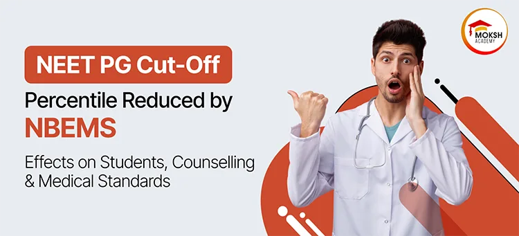 NEET PG Cut-Off Percentile Reduced by NBEMS: What It Means for Students, Counselling & Medical Standards 