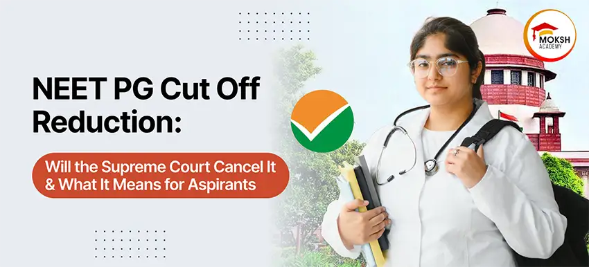 NEET PG Cut Off Reduction: Will the Supreme Court Cancel It and What It Means for Aspirants