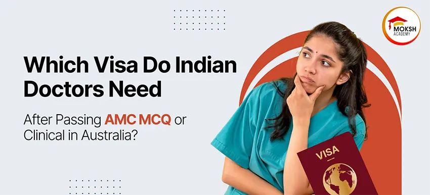Which Visa Do Indian Doctors Need After Passing AMC MCQ or Clinical in Australia? 