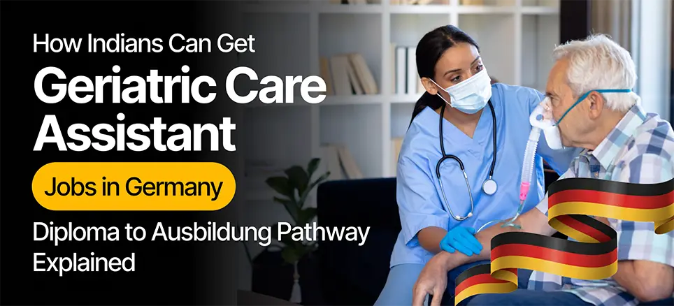 How Indians Can Get Geriatric Care Assistant Jobs in Germany: Diploma to Ausbildung Pathway Explained 