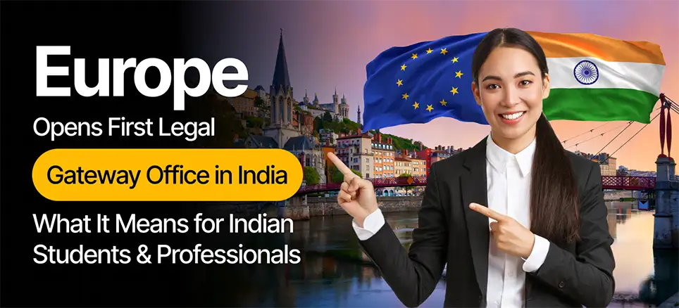 Europe Opens First Legal Gateway Office in India: What It Means for Indian Students and Professionals 