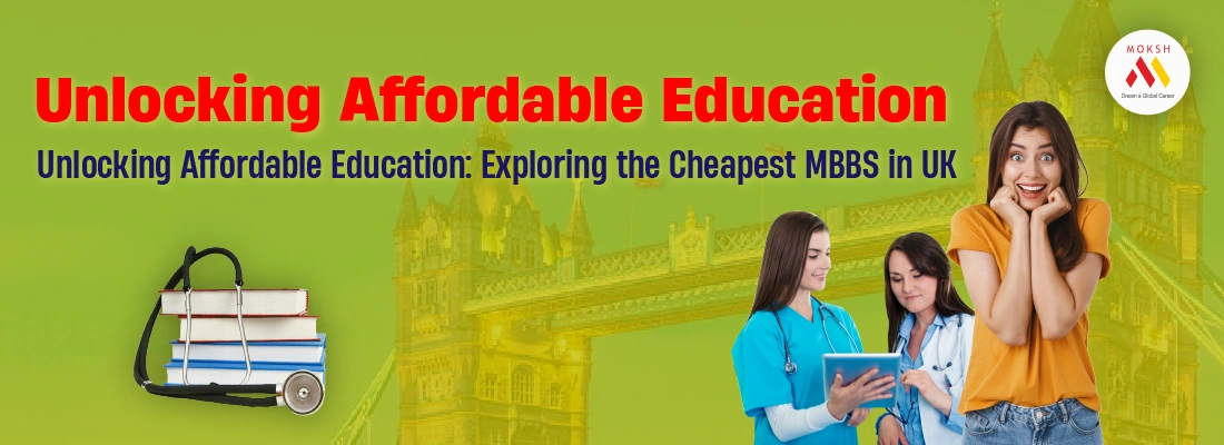 Unlocking Affordable Education: Exploring the Cheapest MBBS in UK