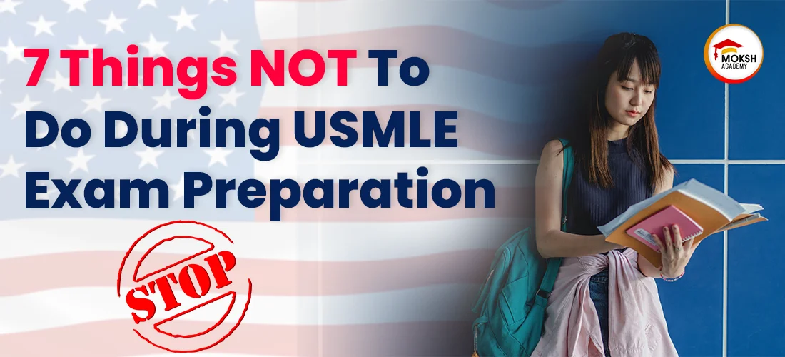 7 Things NOT To Do During USMLE Exam Preparation