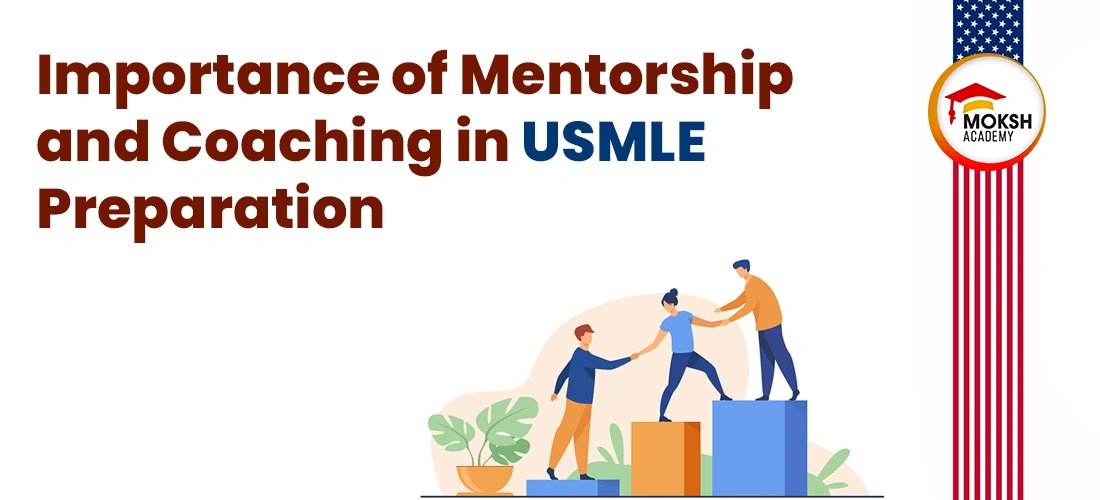 Importance of Mentorship and Coaching in USMLE Preparation